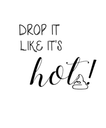 drop it like it 's hot written in black on a white background