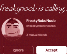 freakynoob is calling 2 mutual friends to accept