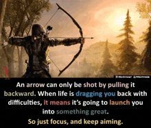 an arrow can only be shot by pulling it backwards when life is dragging you back with difficulties