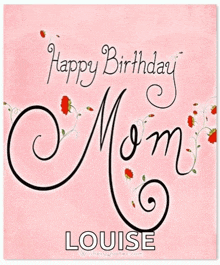 a happy birthday mom louise card with flowers on it