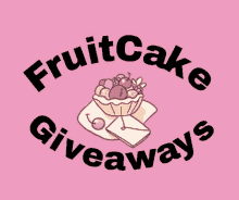 a pink background with the words fruitcake giveaways in black