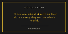 a black and yellow sign that says did you know there are about a million first dates every day on the whole world #mariyaclub