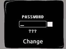 a black screen with the words " password " and " change "