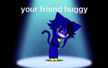 a blue cat is standing on a stage with the words `` your friend huggy '' written on it .