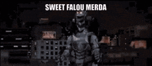 a robot with the words `` sweet falou merda '' written on it .