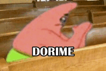 patrick star from spongebob squarepants is sitting in a church with the word dorime above him