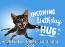 a cat is jumping in the air with the words incoming birthday hug have fun up there in canada