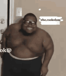 a shirtless man with glasses is standing in front of a door with a sticker that says " ehe csokolom "