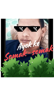 a man wearing sunglasses says ayok ke semak