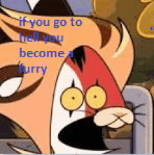 a cartoon cat is screaming with a caption that says if you go to hell you become a furry