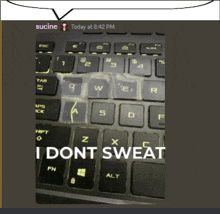 a picture of a keyboard that says i dont sweat on it