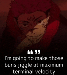 a picture of a man with a quote that says i 'm going to make those buns jiggle