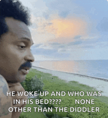 a man with a mustache looks out over the ocean with a caption that says he woke up and who was in his bed ?