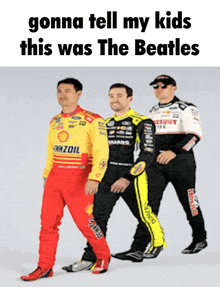 three race car drivers are standing next to each other with the words gonna tell my kids this was the beatles