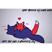 a drawing of a fox laying on top of a cat with the words good morning my chaos angle