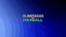 a blue background with the words olimpiadas de haxball in green