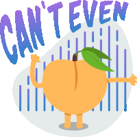 an illustration of a peach with arms and legs and the words " can 't even " below it