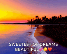 a sunset over a beach with the words sweetest of dreams beautiful