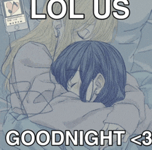 a drawing of two girls hugging with the words " lol us goodnight < 3 " on the bottom