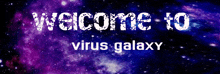 a purple and blue background with the words welcome to virus galaxy