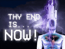 a poster that says " thy end is now "