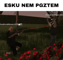 a screenshot of a video game with the words esku nem pgztem on the top