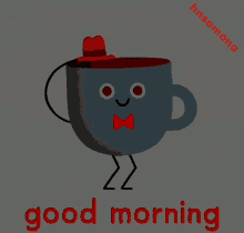 a cartoon drawing of a cup of coffee with a hat and bow tie and the words good morning below it