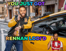 a man talking on a phone next to a taxi with the words " you just got rennan lodi 'd " above him