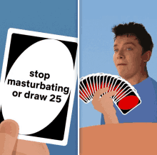 a card that says stop masturbating or draw 25 on it