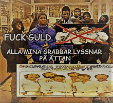 a group of people standing next to each other with the words fuck guld alla mina grabbar lyssnar pa attan