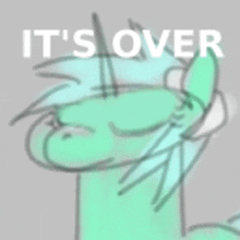 a drawing of a pony with the words it 's over written above it