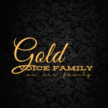 gold voice family we are family is written on a black background