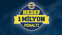 a blue and yellow sign with the words hedef 1 milyon penalti