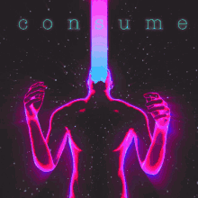 a glowing silhouette of a man with the words consume above it