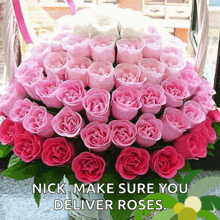 a bunch of pink and white roses in a basket with the caption nick make sure you deliver roses