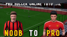 two soccer players on a field with the words " noob to pro " on the bottom