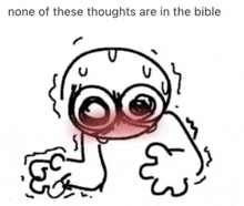 none of these thoughts are in the bible , a cartoon of a person with big eyes and red cheeks .