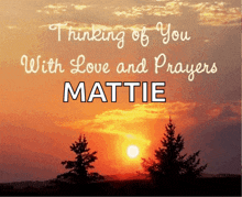 a picture of a sunset with the words thinking of you with love and prayers mattie