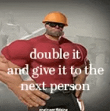 a man with a hard hat and sunglasses is standing next to a sign that says double it and give it to the next person