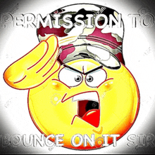 an angry smiley face wearing a military hat with the words " permission to bounce on it sir "