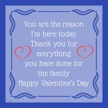 a valentine 's day card that says " you are the reason i m here today thank you for everything you have done for the family "