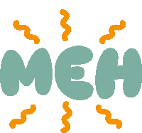 the word meh is surrounded by orange lines