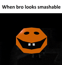 a picture of a smiley face with the words when bro looks smashable below it