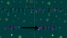 a screen that says please do n't skip pin media