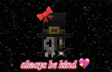 a picture of a man in a top hat with the words always be kind below it