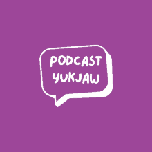 a purple background with a white speech bubble that says podcast yukjaw on it