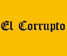 a yellow background with el corrupto written on it