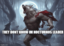 a painting of a werewolf with the words they dont know im nocturnos leader below it