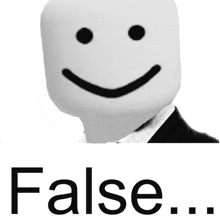 a white face with a smiley face and the words false below it