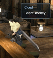 a video game character says " cloud i want money " while holding a sword